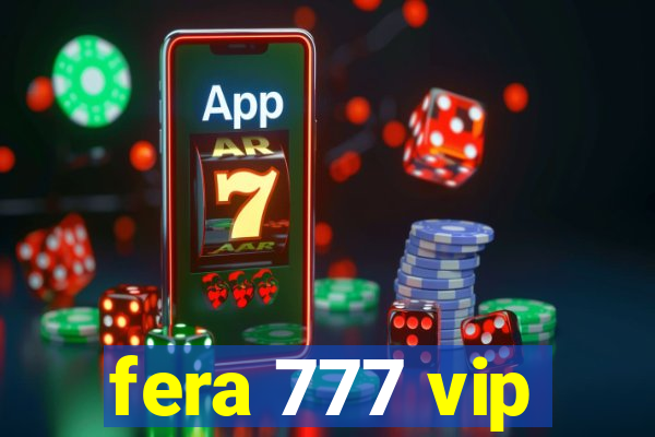 fera 777 vip